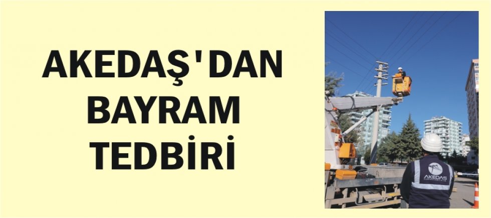 AKEDAŞ’DAN BAYRAM TEDBİRİ