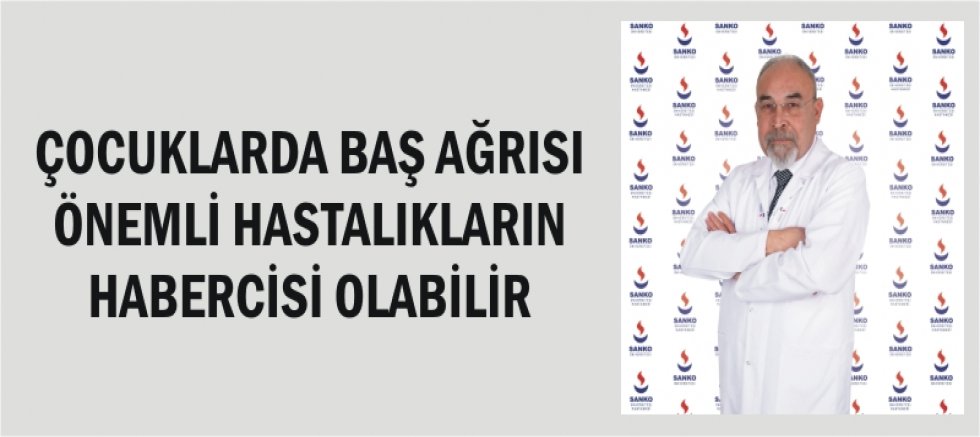 ÇOCUKLARDA BAŞ AĞRISI ÖNEMLİ HASTALIKLARIN HABERCİSİ OLABİLİR