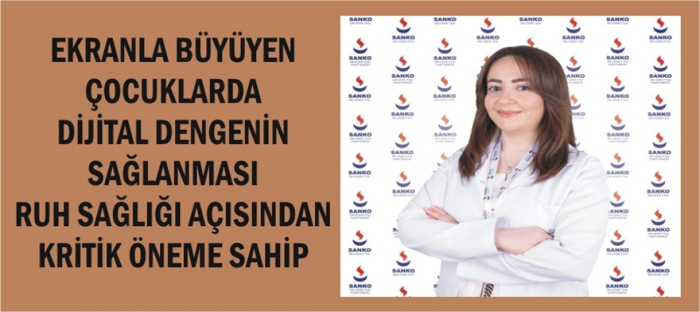 EKRANLA BÜYÜYEN ÇOCUKLARDA DİJİTAL DENGENİN SAĞLANMASI RUH SAĞLIĞI AÇISINDAN KRİTİK ÖNEME SAHİP
