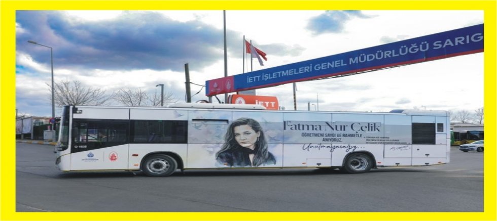 İETT, FATMA NUR ÇELİK ÖĞRETMENİN ANISINI YAŞATACAK