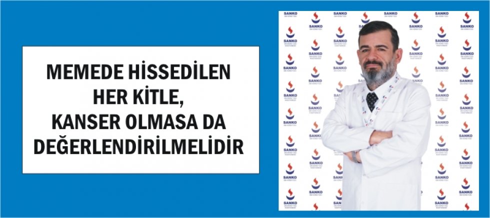 MEMEDE HİSSEDİLEN HER KİTLE, KANSER OLMASA DA DEĞERLENDİRİLMELİDİR