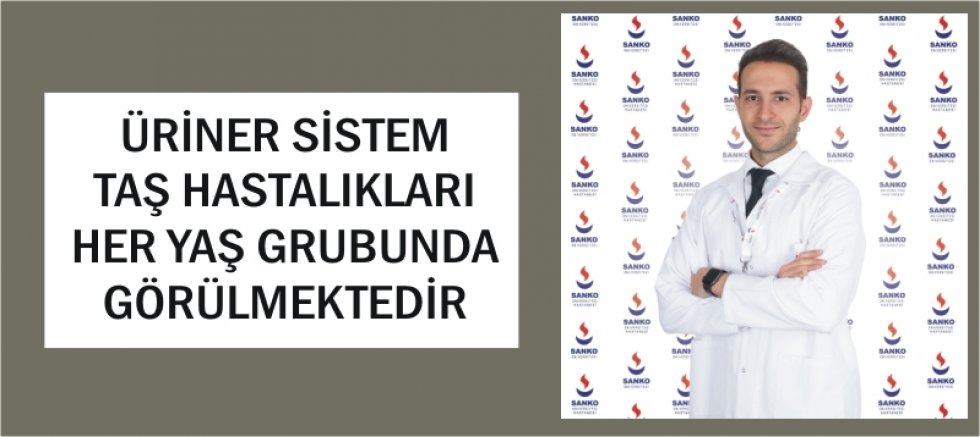 ÜRİNER SİSTEM TAŞ HASTALIKLARI HER YAŞ GRUBUNDA GÖRÜLMEKTEDİR
