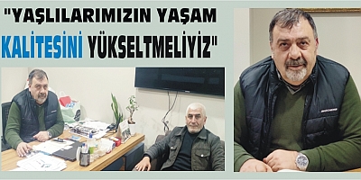 BAYRAK: YAŞLILARIMIZIN YAŞAM KALİTESİNİ YÜKSELTMELİYİZ