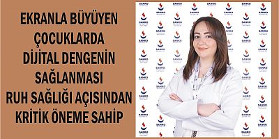 EKRANLA BÜYÜYEN ÇOCUKLARDA DİJİTAL DENGENİN SAĞLANMASI RUH SAĞLIĞI AÇISINDAN KRİTİK ÖNEME SAHİP