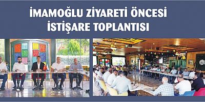 İMAMOĞLU ZİYARETİ ÖNCESİ İSTİŞARE TOPLANTISI