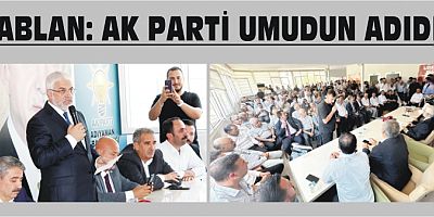 KABLAN: AK PARTİ UMUDUN ADIDIR