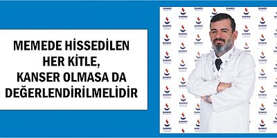 MEMEDE HİSSEDİLEN HER KİTLE, KANSER OLMASA DA DEĞERLENDİRİLMELİDİR