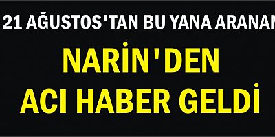 NARİN'DEN ACI HABER GELDİ