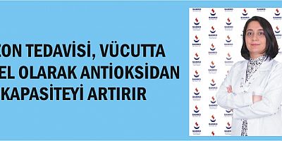 OZON TEDAVİSİ, VÜCUTTA TEMEL OLARAK ANTİOKSİDAN KAPASİTEYİ ARTIRIR