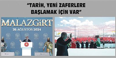 “TARİH, YENİ ZAFERLERE BAŞLAMAK İÇİN VAR”