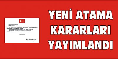 YENİ ATAMA KARARLARI YAYIMLANDI